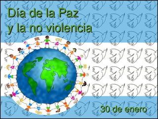 Día de la Paz
y la no violencia




                        30 de enero 
               
 