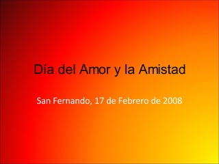 Día del Amor y la Amistad San Fernando, 17 de Febrero de 2008 