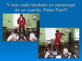 Y nos visitó también un personaje de un cuento, Peter Pan!!! 