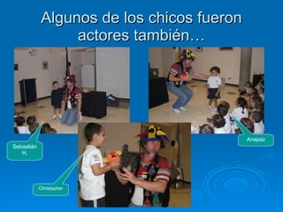 Algunos de los chicos fueron actores también… Sebastián H. Anapaz Christopher 