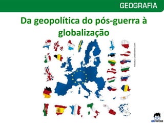 Da geopolítica do pós-guerra à
globalização
Indos82/
Dreamstime.com
 