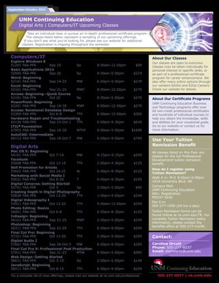 September-October 2015
Computers/IT
Explore Windows 8
51201	FAA-PFA	 Sep 19	 Sa	 8:00am-12:00pm	 $99
Basic Applications 2013
52040	FAA-PFA	 Sep 26	 Sa	 9:00am-5:00pm	 $219
Word: Beginning
52141	FAA-PFA	 Sep 14-23	 MW	 6:00pm-9:00pm	 $279
Excel: Beginning
52161	FAA-PFA	 Sep 21-25	 MWF	 8:00am-12:00pm	 $279
Access: Beginning—Quick Course
52191	FAA-PFA	 Oct 10	 Sa	 8:00am-5:00pm	 $279
PowerPoint: Beginning
52241	FAA-PFA	 Sep 14-18	 MWF	 8:00am-12:00pm	 $279
Access: Relational Database Design
52350	FAA-PFA	 Oct 6-8	 TTh	 8:00am-12:00pm	 $395
Hardware Repair and Troubleshooting
63134	FAB-PFA	 Sep 15-Oct 1	 TTh	 6:00pm-9:30pm	 $649
ITIL®
Foundation
67955	FAA-PFA	 Sep 16-18	 WThF	 8:00am-5:00pm	 $1699
AutoCAD: Intermediate
69112	FAA-PFA	 Sep 16-Oct 7	 MW	 6:00pm-9:00pm	 $799
Digital Arts
Mac OS X: Beginning
54101	FAA-PFA	 Oct 7-14	 MW	 6:15pm-9:15pm	 $249
Facebook
55608	FAA-PFA	 Oct 13-15	 TTh	 2:00pm-4:30pm	 $125
Self Promotion for Artists
55622	FAB-PFA	 Oct 14-21	 W	 6:00pm-8:30pm	 $125
Marketing with Social Media I
55631	FAA-PFA	 Oct 6-20	 T	 6:00pm-8:30pm	 $195
Digital Cameras: Getting Started
55751	FAA-PFA	 Oct 3	 Sa	 2:00pm-5:00pm	 $95
Creating Depth in Digital Photography
55828	FAA-PFA	 Oct 13-20	 TTh	 1:00pm-4:00pm	 $249
Digital Videography I
55911	FAA-PFA	 Oct 13-20	 TTh	 9:00am-12:00pm	 $249
Photo Editing: Basics
56041	FAA-PFA	 Oct 6-8	 TTh	 6:00pm-8:30pm	 $125
InDesign: Beginning
56121	FAA-PFA	 Sep 21-25	 MWF	 2:00pm-5:00pm	 $249
Photoshop: Beginning
56311	FAB-PFA	 Sep 22-29	 TTh	 6:00pm-9:00pm	 $249
Final Cut Pro: Beginning
57321	FAA-PFA	 Oct 13-20	 TTh	 2:00pm-5:00pm	 $295
Digital Audio I
57601	FAA-PFA	 Sep 28-Oct 5	 MW	 6:00pm-9:00pm	 $295
Final Cut Pro X: Professional Post Production
57911	FAA-PFA	 Sep 21-23	 MTW	 8:00am-5:00pm	 $995
Web Design: Getting Started
58011	FAA-PFA	 Oct 3-10	 Sa	 2:00pm-5:00pm	 $149
JavaScript: Beginning
58411	FAA-PFA	 Oct 8-15	 TTh	 6:00pm-9:00pm	 $249
For a complete list of class offerings, please visit our website at ce.unm.edu/professional. 505-277-0077 | ce.unm.edu
Caroline Orcutt
Phone: 505-277-6037
Email: digitalarts@unm.edu
Contact:
All classes listed on this flyer are
eligible for the full Professional
Development tuition remission
benefit.
How do I register using
Tuition Remission?
Walk it in: M-F, 8:00am-5:00pm
1634 University Blvd. NE
Campus Mail:
UNM Continuing Education
Attn: Registration
MSC07 4030
Fax it in:
505-277-1990 (24 hrs a day)
Tuition Remission forms can be
found Online at ce.unm.edu/TR. For
complete Tuition Remission policy
information, please contact the
benefits office at 505-277-myHR.
Use Your Tuition
Remission Benefit
UNM Continuing Education
Digital Arts | Computers/IT Upcoming Classes
Take an individual class or pursue an in-depth professional certificate program.
The classes listed below represent a sampling of our upcoming offerings.
If you don’t see what you’re looking for, please see our website for additional
classes. Registration is ongoing throughout the semester.
About Our Classes
Our classes are open to everyone.
Classes may be taken individually for
personal interest or specific skills, or
as part of a professional certificate
program for career enhancement. We
also offer many online options through
our vendors Ed2Go and E2Go Careers.
Check our website for details.
About Our Certificate Programs
UNM Continuing Education Business
and Technology programs offer over
60 non-credit professional certificates
and hundreds of individual courses to
help you obtain the knowledge, skills
and abilities for your vocational goals.
Go to our website or contact us for
more information.
 