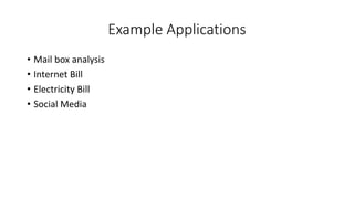 Example Applications
• Mail box analysis
• Internet Bill
• Electricity Bill
• Social Media
 