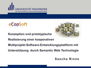 Konzeption und prototypische  Realisierung einer kooperativen  Multiprojekt-Software-Entwicklungsplattform mit Unterstützung  durch Semantic Web Technologie Sascha Rinne 