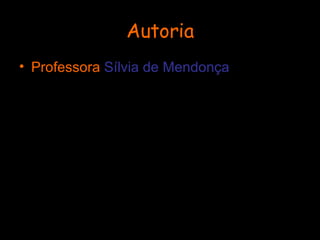 Autoria Professora  Sílvia de Mendonça 