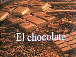 El chocolate 