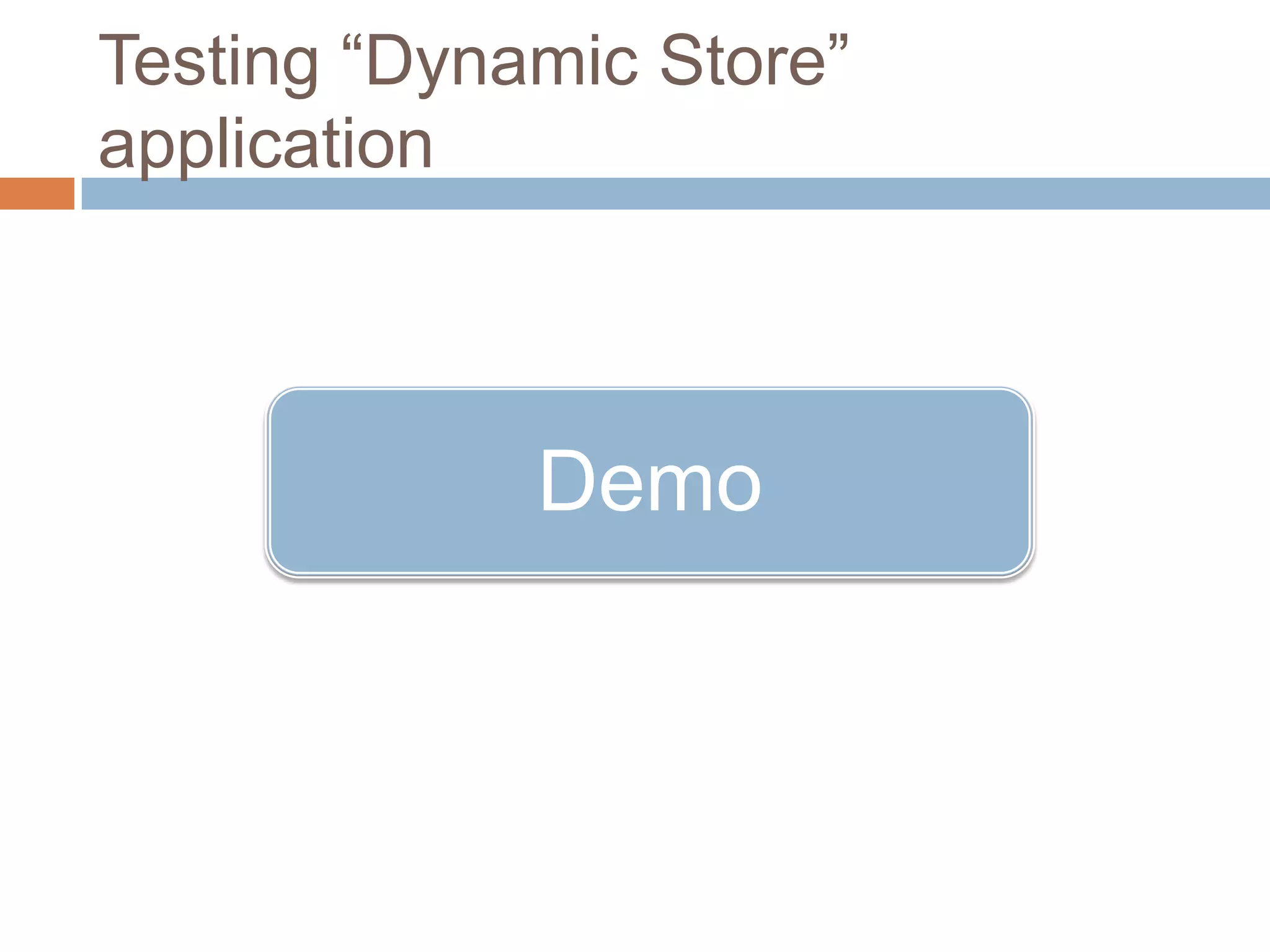 Testing “Dynamic Store” applicationDemo