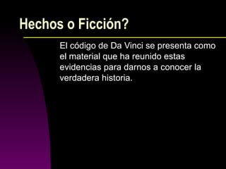 Hechos o Ficción? El código de Da Vinci se presenta como el material que ha reunido estas evidencias para darnos a conocer la verdadera historia.   