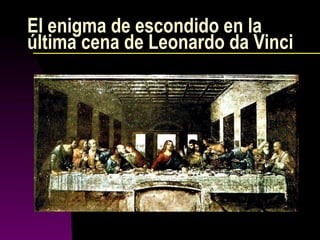 El enigma de escondido en la última cena de Leonardo da Vinci 