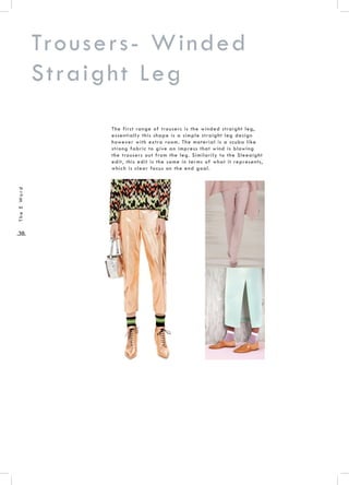 .38.
TheEWord
Trousers- Winded
Straight Leg
The first range of trousers is the winded straight leg,
essentially this shape is a simple straight leg design
however with extra room. The material is a scuba like
strong fabric to give an impress that wind is blowing
the trousers out from the leg. Similarily to the Sleeaight
edit, this edit is the same in terms of what it represents,
which is clear focus on the end goal.
 