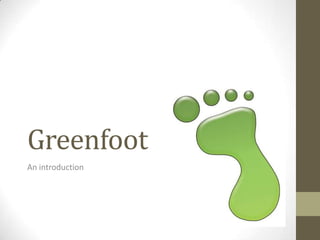 Greenfoot
An introduction

 