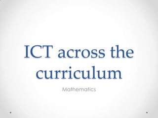 ICT across the
curriculum
Mathematics

 