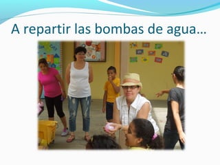 A repartir las bombas de agua…