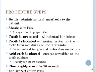 PROCEDURE STEPS:
 Dentist administer local anesthesia to the
patient
 Shade is taken
 Always prior to preparation
 Too...