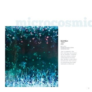 33
microcosmic
David Mann
“Sonar”
2003
65 ¼” x 72 ¼”
Oil, alkyd, and acrylic on canvas
stretched over board
“Sonar” is a complement to “After
Before,” which hangs in the LSI reception
area. Like “After Before,” it incorporates
cellular forms, and there is a structural
similarity between the two paintings.
While “After Before” is meant to evoke a
macrocosmic world, “Sonar” is microcos-
mic, echoing the same sense of organic
transformation on a different scale.
 