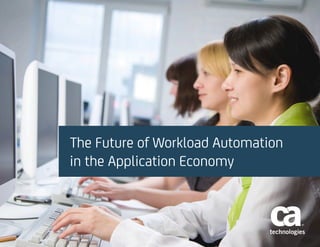 The Future of Workload Automation
in the Application Economy
 