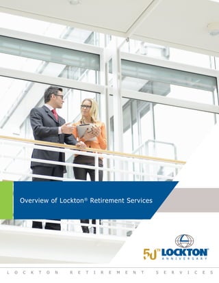 Overview of Lockton®
Retirement Services
L O C K T O N R E T I R E M E N T S E R V I C E S
 