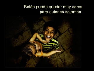 Belén puede quedar muy cerca para quienes se aman. 