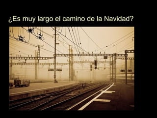 ¿Es muy largo el camino de la Navidad?  