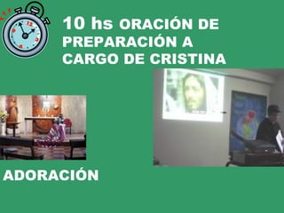 10 hs ORACIÓN DE
     PREPARACIÓN A
     CARGO DE CRISTINA




ADORACIÓN
 