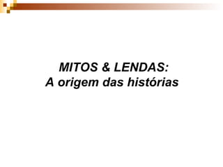 MITOS & LENDAS: A origem das histórias  