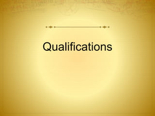 Qualifications
 