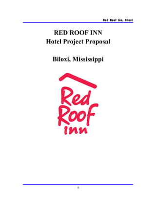 Red Roof Inn, Biloxi
RED ROOF INN
Hotel Project Proposal
Biloxi, Mississippi
i
 
