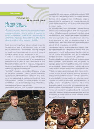 duas estufas (900 metros quadrados no total) num terreno junto à N233
que adquiriu para o efeito, e instalação de outros equipamentos necessários
à atividade, entre os quais, painéis solares fotovoltaicos, que reforçam a
vertente inovadora do projeto e a sua forte componente ambiental, foi
possível arrancar com a produção, ainda em 2012, embora já numa época
de frio pouco propícia.
Não tendo chegado aos 50 quilos no primeiro ano, o jovem agricultor está
satisfeito com os resultados atingidos em 2014, com uma produção a
rondar os 1000 quilos de cogumelo fresco e seco.“A maior dor de cabeça
é a comercialização”, refere, adiantando que Lisboa tem sido o destino da
maior parte da produção, entregue nomeadamente em restaurantes,
embora possa estar para breve uma primeira encomenda de um
hipermercado de Castelo Branco. A exportação, especialmente para os
países do Norte da Europa, é a sua maior ambição.
Henrique Raposo, que conta regularmente apenas com a ajuda da mulher,
explica que recorre a mais duas ou três pessoas em momentos críticos, como
a preparação dos troncos de carvalho e eucalipto, adquiridos na região, que
depois de limpos são perfurados em vários pontos, onde são posteriormente
inseridas as cavilhas com o inóculo (o micélio, isto é, a “semente”).
Depois da inoculação, segue-se a fase de frutificação, que decorre na outra
estufa, como explica o jovem empresário numa visita guiada à sua
exploração agrícola. Naturalmente produtivos, os cogumelos necessitam
apenas de humidade e temperatura adequadas, e muita dedicação para se
obter os resultados desejados, esclarece, convicto daquilo que está a fazer.
A falta de informação e canais de distribuição são os maiores constran-
gimentos da cultura, na opinião de Henrique Raposo que tem mantido o
contacto com dois produtores do concelho vizinho de Castelo Branco,
já que em Idanha é o único, com o objetivo de a curto/médio prazo ser
constituída uma Organização de Produtores, essencial para assegurar a
produção, concentrar a oferta e facilitar o escoamento, e ainda ao nível da
formação e promoção, de forma a contribuir para o desenvolvimento da fileira.
Apesar do crescente interesse e incremento da produção de cogumelos
no nosso país, o consumidor português continua ainda muito distante
destes fungos, presentes há séculos nas tradições culinárias quer de orientais
quer ocidentais, de sabor e aroma muito especial, considerado “alimento
dos deuses” na Roma antiga.
O que leva um jovem a abandonar uma carreira profissional bem
sucedida no estrangeiro e tornar-se produtor de cogumelos em
Portugal? Principalmente a vontade de criar o seu próprio negócio,
conta Henrique Raposo, que decidiu instalar-se na Aldeia de Santa
Margarida, em Idanha-a-Nova, onde criou a BioBeirão.
Quando há uns anos, Henrique Raposo visitou uma exploração de cogumelos
na Holanda, um dos países por onde passou como soldador de grandes
estruturas, como submarinos e centrais nucleares, estava longe de imaginar
que passado pouco tempo seria apontado como um caso de sucesso na
produção de cogumelos em tronco na região centro do país.
A trabalhar há 10 anos em vários países da Europa, com vontade de
regressar para criar um projeto seu, capaz de gerar alguns postos de
trabalho, instalou-se no concelho de Idanha-a-Nova, na Aldeia de Santa
Margarida, terra natal dos pais, onde em criança costumava participar na
apanha de cogumelos silvestres, em particular, o Trefezia arenaria, vulgarmente
conhecido por Alegrias, e deitou mãos à obra.
“Não foi fácil”, revela o jovem empreendedor, de 33 anos, que começou
por uma pesquisa intensa sobre a cultura na internet e contactos com
alguns produtores, sobretudo holandeses e belgas. Em 2012, decidiu
avançar com a apresentação do projeto, com um investimento total de
quase 100 mil euros, à medida de apoio à instalação de jovens agricultores
do PRODER para a produção em modo biológico de cogumelos em tronco,
duas variedades de Pleurotus e duas de Shiitake.
Ultrapassadas as dificuldades iniciais na construção e licenciamento das
No reino Fungi,
em terras de Idanha
Iniciativa de...
Henrique Raposo
 