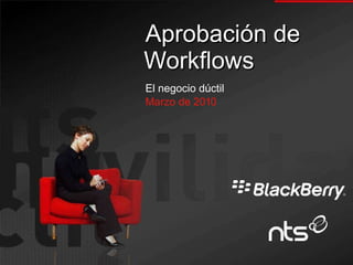 Aprobación de Workflows El negocio dúctil Marzo de 2010 