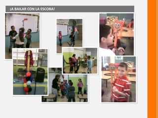 ¡A BAILAR CON LA ESCOBA!
 