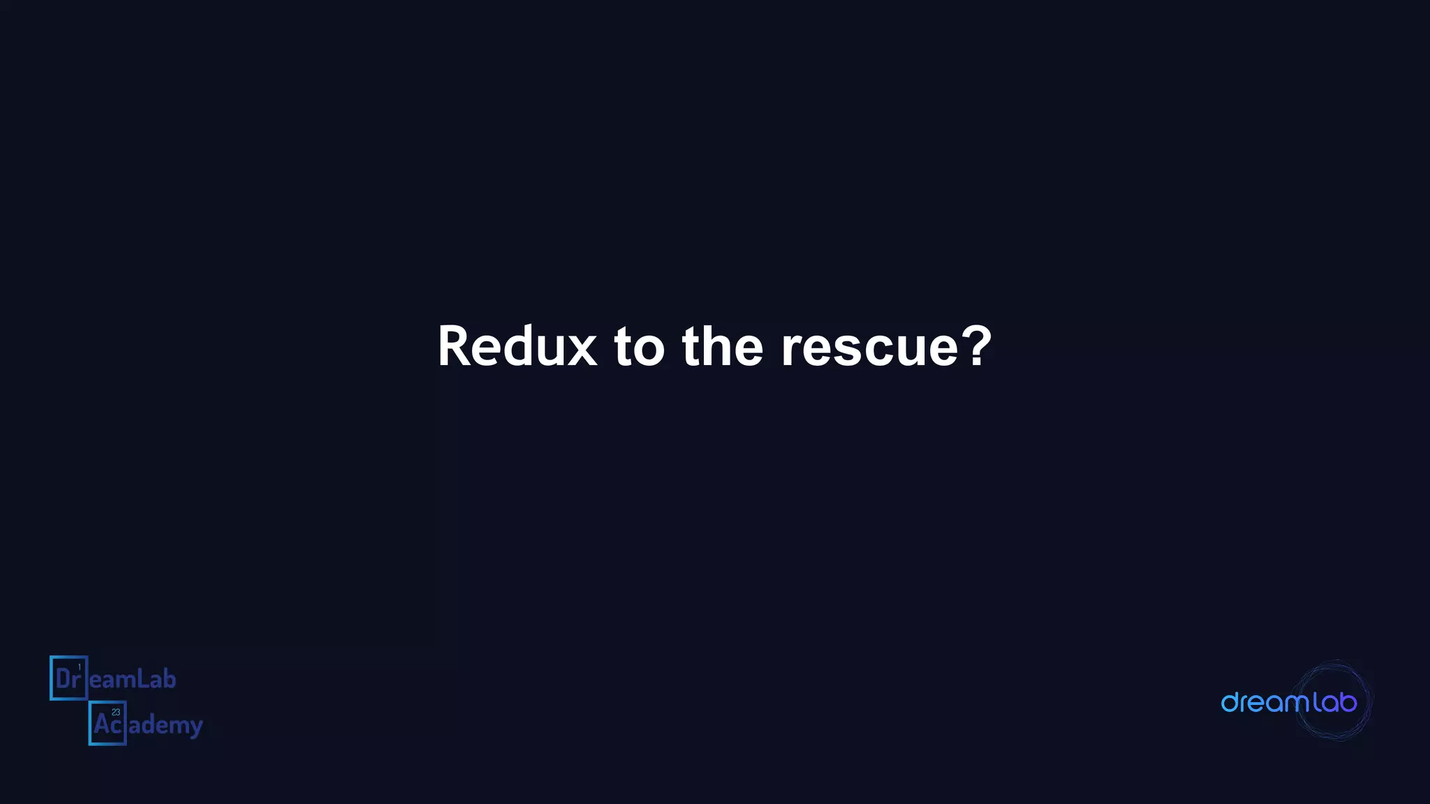 Redux to the rescue?
 