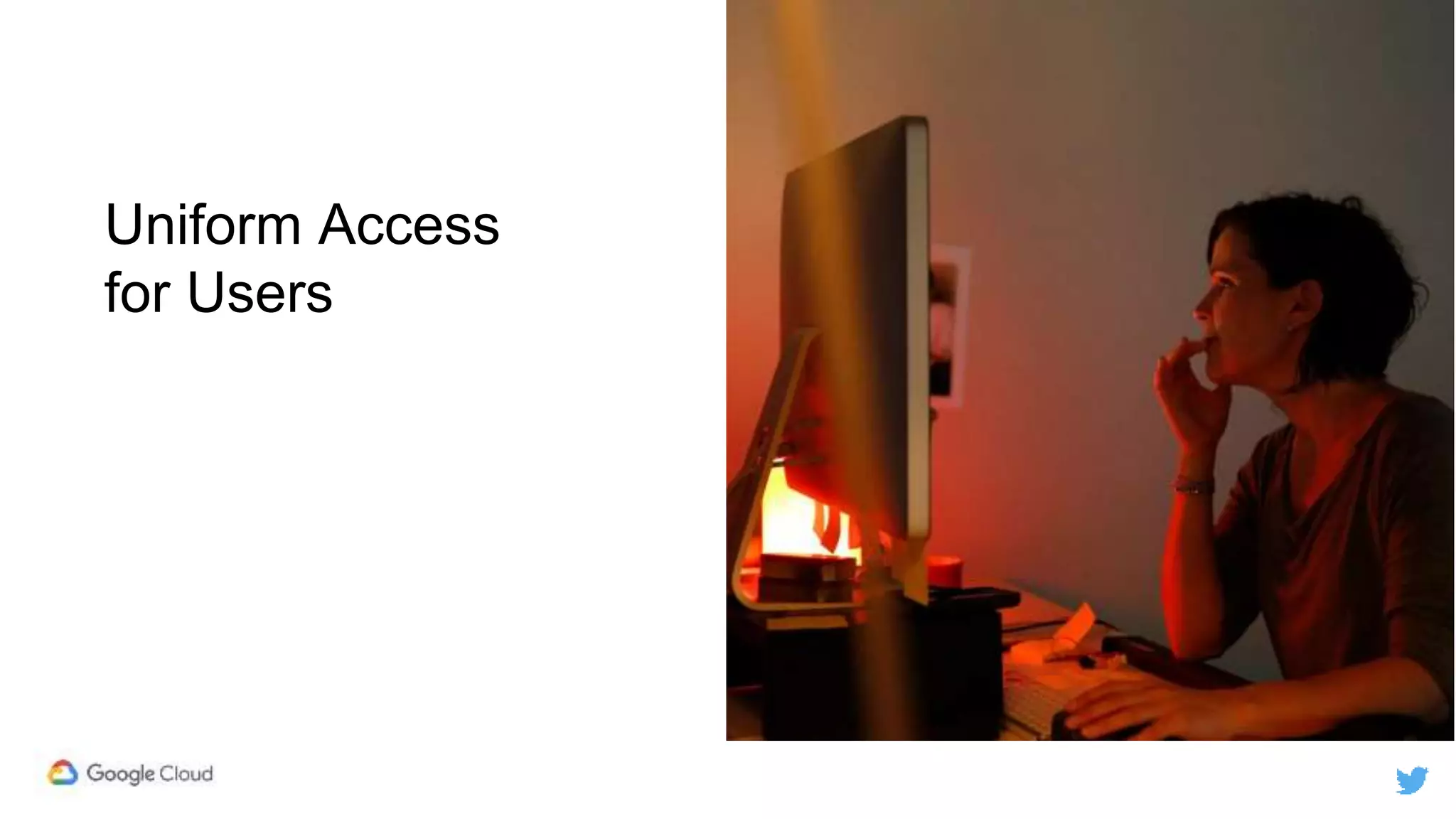 Uniform Access
for Users
 