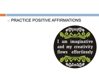  PRACTICE POSITIVE AFFIRMATIONS
 