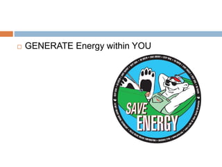  GENERATE Energy within YOU
 