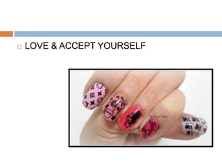  LOVE & ACCEPT YOURSELF
 