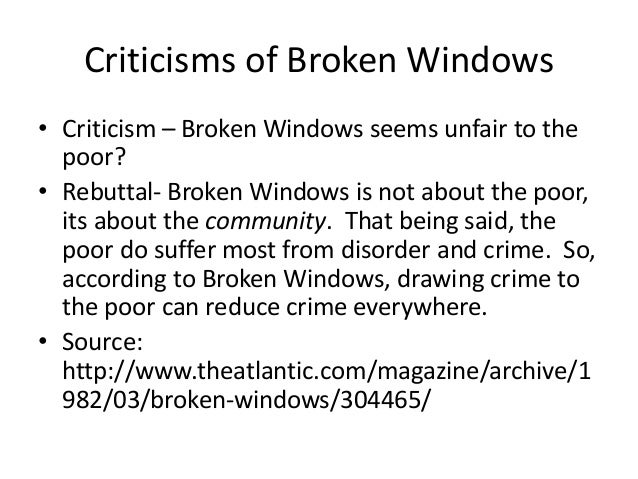broken window theory police discretion Broken windows: the police and neighborhood safety its effectiveness based solely on the effectiveness of aggressive arrest-based approaches that eliminate officer discretion these hot spots approaches, however, should not be viewed as direct tests of broken windows theory. broken window theory police discretion Broken windows: the police and neighborhood safety its effectiveness based solely on the effectiveness of aggressive arrest-based approaches that eliminate officer discretion these hot spots approaches, however, should not be viewed as direct tests of broken windows theory.