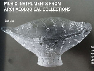 Serbia
MUSIC INSTRUMENTS FROM
ARCHAEOLOGICAL COLLECTIONS
 