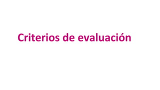 Criterios de evaluación
 