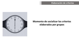 Elaboración de criterios
Momento de socializar los criterios
elaborados por grupos
 