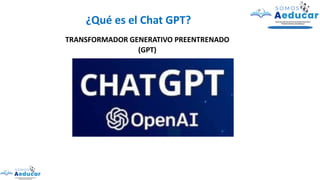 TRANSFORMADOR GENERATIVO PREENTRENADO
(GPT)
¿Qué es el Chat GPT?
 