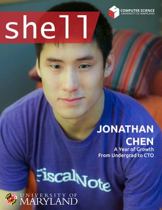 shell
JONATHAN
CHEN
A Year of Growth
From Undergrad to CTO
COMPUTER SCIENCE
UNIVERSITY OF MARYLAND
 