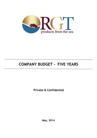 Private & Confidential
COMPANY BUDGET - FIVE YEARS
May, 2014
 