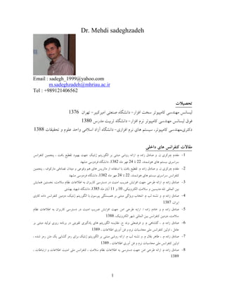 1
Dr. Mehdi sadeghzadeh
Email : sadegh_1999@yahoo.com
m.sadeghzadeh@mhriau.ac.ir
Tel : +989121406562
1376
1380
1388
1
22241382
2
22241382
3
10111385
4
1387
5
1388
6
1389
7
1389
8
1389
 
