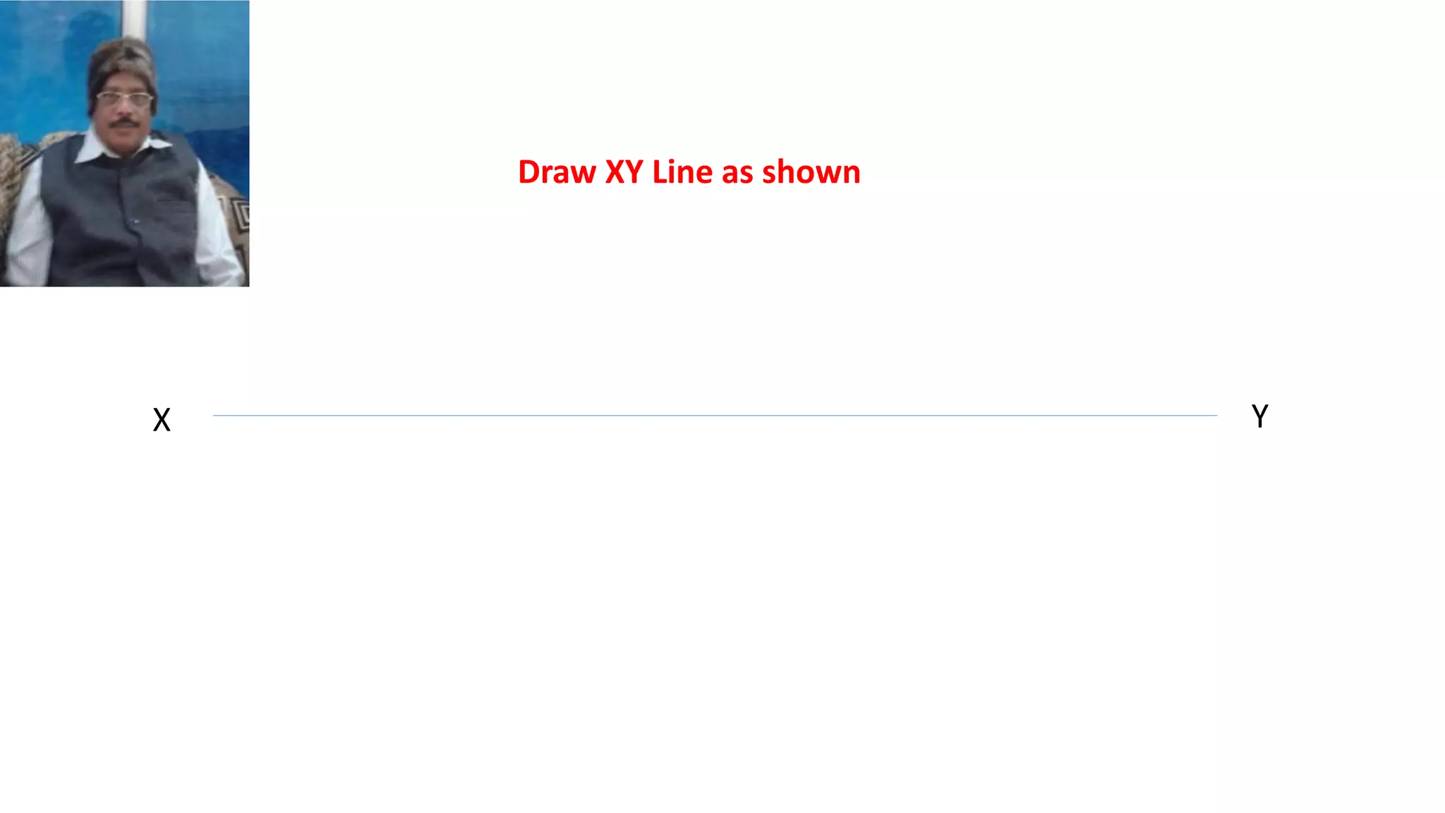 X Y
Draw XY Line as shown
 