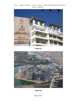 Project : JUMEIRAH HEIGHTS – DUBAI – Company : TARGET ENGINEERING CONTRUCTION .Co 
July 2007 – March2009 
Page 1 of 22 
Photo 01 
Photo 02  