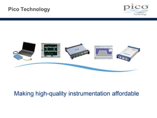 Pico Technology
Making high-quality instrumentation affordable
 