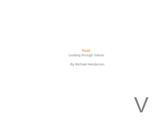 V
Read:
Leading through Values
  By Michael Henderson
 