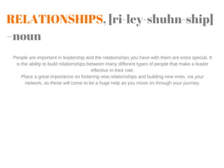 RELATIONSHIPS, [ri-ley-shuhn-ship]
–noun
People are important in leadership and the relationships you have with them are e...