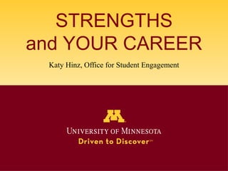 STRENGTHS
and YOUR CAREER
Katy Hinz, Office for Student Engagement
 