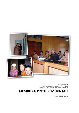 BAGIAN 9
KABUPATEN BUNGO - JAMBI
MEMBUKA PINTU PEMERINTAH
MUSTAFAL HADI
 